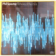 PHIL SPECTOR Echoes Of The 60's (Phil Spector International – 2307 013) UK 1977 Mono compilation LP (Pop Rock, Soul, Vocal) PHIL SPECTOR Echoes Of The 60's (Phil Spector International – 2307 013) UK 1977 Mono compilation LP (Pop Rock, Soul, Vocal)